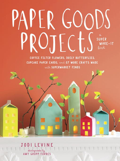Title details for Paper Goods Projects by Jodi Levine - Available